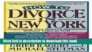 Books How to Divorce in New York: Negotiating Your Divorce Settlement Without Tears or Trial Full