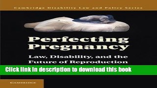 Ebook Perfecting Pregnancy: Law, Disability, and the Future of Reproduction Free Download