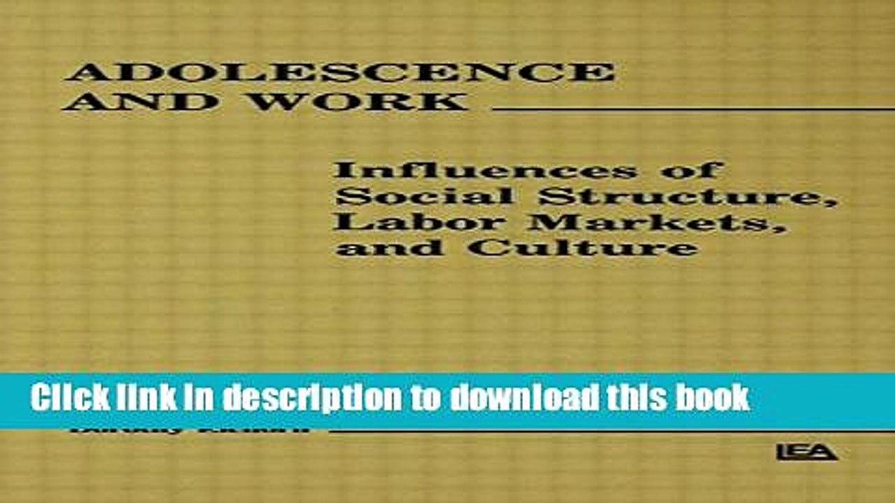 Ebook Adolescence and Work: Influences of Social Structure, Labor Markets, and Culture Free Download