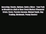 READ book Investing: Stocks Options Gold & Silver - Your Path to Wealth in a Bull or Bear
