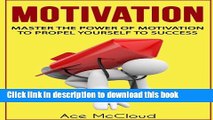 Read Motivation: Master The Power Of Motivation To Propel Yourself To Success (Motivational Books,