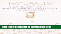 Ebook Naturally: How to Look and Feel Healthy, Energetic and Radiant the Organic Way Full Online