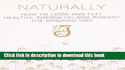 Ebook Naturally: How to Look and Feel Healthy, Energetic and Radiant the Organic Way Full Online