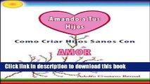 Ebook Amando a Tus Hijos: Como Criar Hijos Sanos Con Amor (Spanish Edition) Full Online