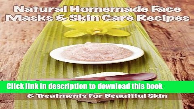 Ebook Natural Homemade Face Masks Skincare Recipes: Rejuvenating Renewing Masks Treatments For