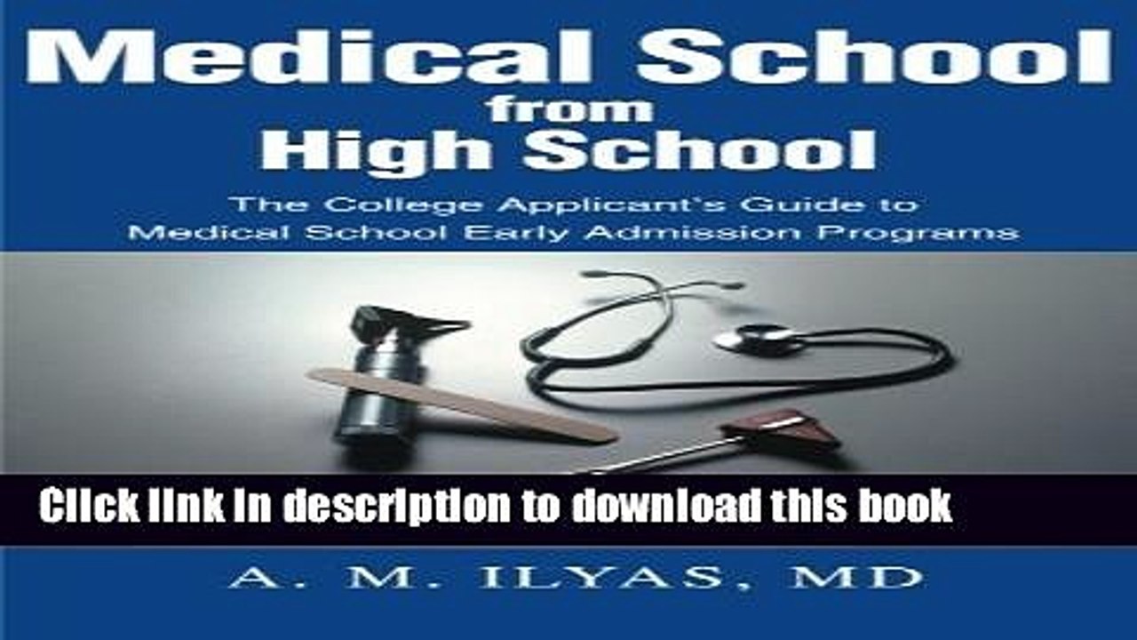 Ebook By A.M. Ilyas MD Medical School from High School: The College Applicant s Guide to Medical