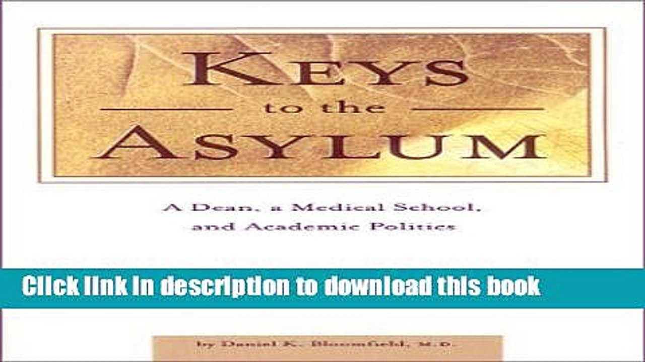 Ebook Keys to the Asylum : A Dean, a Medical School, and Academic Politics by Daniel K. Bloomfield