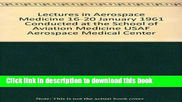 Books Lectures in Aerospace Medicine 16-20 January 1961 Conducted at the School of Aviation