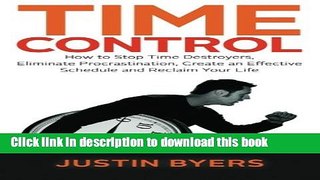 Books Time Control: How to Stop Time Destroyers, Eliminate Procrastination, Create an Effective