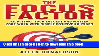 Ebook The Focus Factor: Kick-start Your Success And Master Your Work With Simple Positive Routines