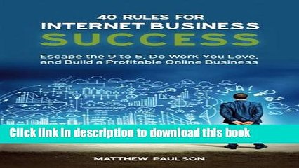 Ebook 40 Rules for Internet Business Success: Escape the 9 to 5, Do Work You Love, and Build a