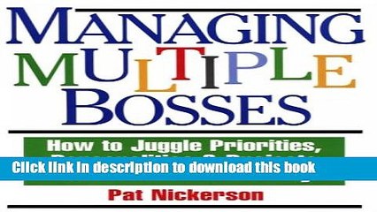 Ebook Managing Multiple Bosses: How to Juggle Priorities, Personalities   Projects -- and Make It