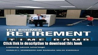 Ebook The Boomer Retirement Time Bomb: How Companies Can Avoid the Fallout from the Coming Skills