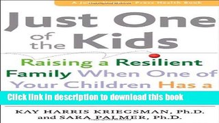 Ebook Just One of the Kids: Raising a Resilient Family When One of Your Children Has a Physical