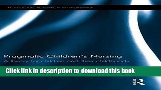 Ebook Pragmatic Children s Nursing: A Theory for Children and their Childhoods (Routledge Research