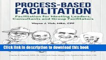 PDF  Process-Based Facilitation: Facilitation for Meeting Leaders, Consultants and Group