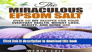Ebook The Miraculous Epsom Salt: Over 50 DIY Recipes for Your Everyday Health, Weight Loss,