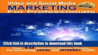 Ebook Video and Social Media Marketing For Professionals: The Top 10 Need to Know Facts for