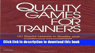 Books Quality Games for Trainers: 101 Playful Lessons in Quality and Continuous Improvement Free