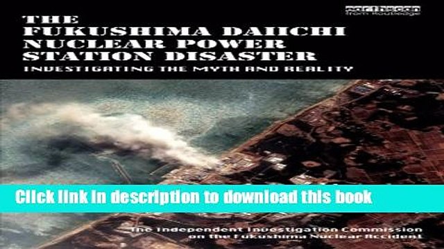[Read PDF] The Fukushima Daiichi Nuclear Power Station Disaster: Investigating the Myth and