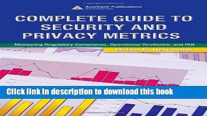 [Read PDF] Complete Guide to Security and Privacy Metrics: Measuring Regulatory Compliance,