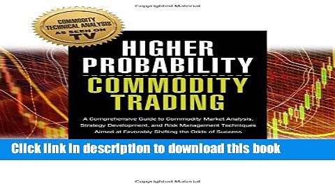 Ebook Higher Probability Commodity Trading: A Comprehensive Guide to Commodity Market Analysis,