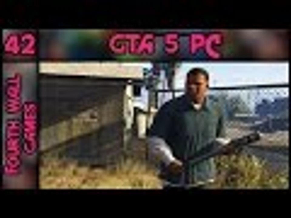 GTA 5 (GTA V) PC - Part 42 - 1080p 60fps - Grand Theft Auto 5 (V) - PC Gameplay Walkthrough
