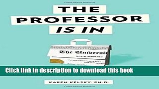 Books The Professor Is In: The Essential Guide To Turning Your Ph.D. Into a Job Free Online
