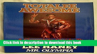 Ebook Totalee Awesome: A Complete Guide to Body-Building Success Free Online