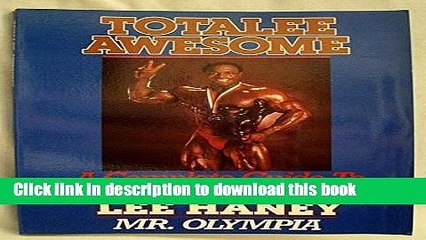 Ebook Totalee Awesome: A Complete Guide to Body-Building Success Free Online