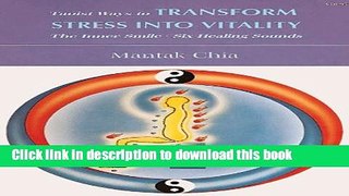 Books Taoist Ways to Transform Stress into Vitality: The Inner Smile * Six Healing Sounds Free