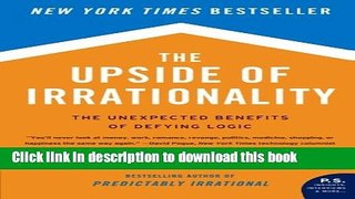 Ebook The Upside of Irrationality: The Unexpected Benefits of Defying Logic Full Online