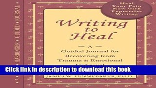Books Writing to Heal: A guided journal for recovering from trauma   emotional upheaval Full