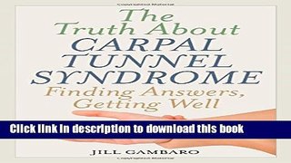 Ebook The Truth About Carpal Tunnel Syndrome: Finding Answers, Getting Well Free Download