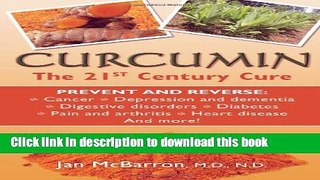 Ebook Curcumin: The 21st Century Cure: Prevent and Reverse: cancer, depression and dementia,