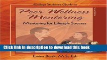 Books COLLEGE STUDENT S GUIDE TO PEER WELLNESS MENTORING: MENTORING FOR LIFESTYLE SUCCESS Full