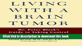 Ebook Living with a Brain Tumor: Dr. Peter Black s Guide to Taking Control of Your Treatment Full