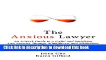 Ebook The Anxious Lawyer: An 8-Week Guide to a Happier, Saner Law Practice Using Meditation Full