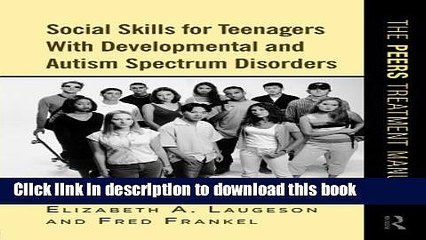 Books Social Skills for Teenagers with Developmental and Autism Spectrum Disorders: The PEERS