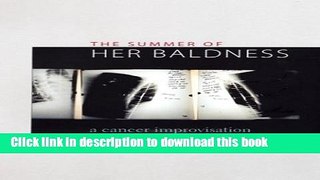 Ebook The Summer of Her Baldness: A Cancer Improvisation (Constructs Series) Full Online