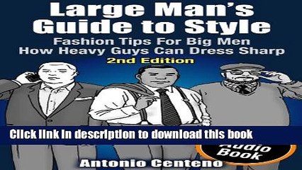 Download  Large Man s Guide to Style: Fashion Tips for Big Men - How Heavy Guys Can Dress Sharp