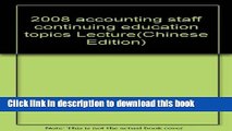 Ebook 2008 accounting staff continuing education topics Lecture(Chinese Edition) Free Online