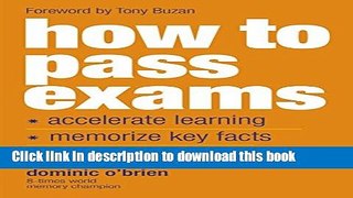 Books How To Pass Exams: Accelerate Your Learning, Memorise Key Facts, Revise Effectively Full