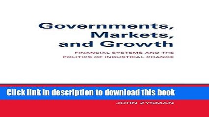 Books Governments, Markets, and Growth: Financial Systems and Politics of Industrial Change Free