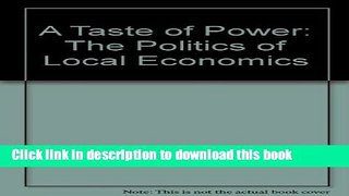 Books A Taste of Power: The Politics of Local Economics Full Online