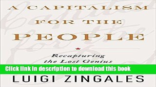 Ebook A Capitalism for the People: Recapturing the Lost Genius of American Prosperity Free Online