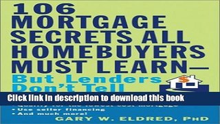 Ebook 106 Mortgage Secrets All Homebuyers Must Learn  But Lenders Don t Tell Full Online