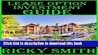 Ebook Lease Option Investment Guide: Learn exactly how to flip houses with lease options no money