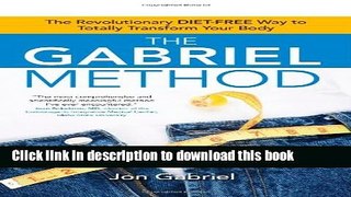 Books The Gabriel Method: The Revolutionary DIET-FREE Way to Totally Transform Your Body Free Online