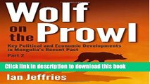 Ebook Wolf on the Prowl: Key Political and Economic Developments in Mongolia s Recent Past Free